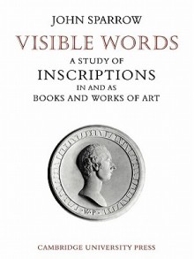 Visible Words: A Study of Inscriptions in and as Books and Works of Art - John Sparrow