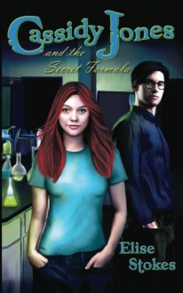 Cassidy Jones and the Secret Formula - Elise Stokes