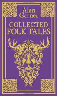 Collected Folk Tales - Alan Garner