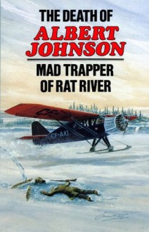 The Death of Albert Johnson: Mad Trapper of Rat River - Frank W. Anderson, Art Downs