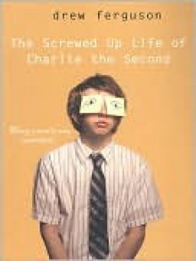 The Screwed Up Life of Charlie - Drew Ferguson