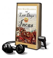 The Last Days of the Incas [With Earphones] - Kim MacQuarrie, Norman Dietz