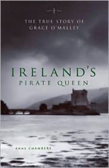 Ireland's Pirate Queen: The True Story of Grace O'Malley, 1530-1603 - Anne Chambers