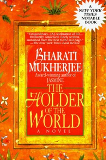 The Holder of the World - Bharati Mukherjee