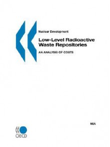 Low-Level Radioactive Waste Repositories: An Analysis of Costs - Oecd Publishing, Nuclear Energy Association