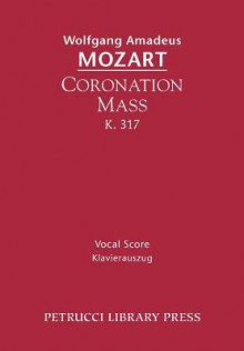 Coronation Mass, K. 317: Vocal Score - Wolfgang Amadeus Mozart, Otto Taubmann