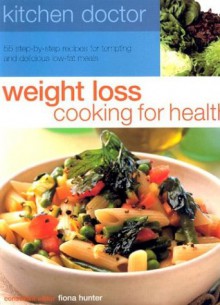 Weight Loss Cooking for Health: 55 Step-By-Step Recipes for Tempting and Delicious Low-Fat Meals - Fiona Hunter