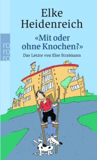 "Mit oder ohne Knochen?" Das Letzte von Else Stratmann - Elke Heidenreich