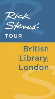 Rick Steves' Tour: British Library, London - Rick Steves, Gene Openshaw