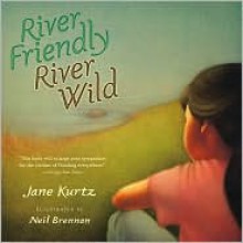 River Friendly, River Wild - Jane Kurtz, Neil Brennan