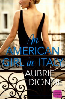 An American Girl in Italy: HarperImpulse Contemporary Romance - Aubrie Dionne