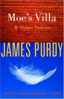 Moe's Villa and Other Stories - James Purdy