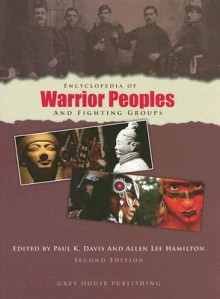 Encyclopedia Of Warrior Peoples And Fighting Groups - Paul K. Davis, Allen Lee Hamilton