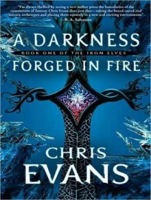 A Darkness Forged in Fire: Book One of the Iron Elves - Chris Evans, Michael Kramer