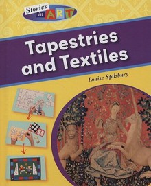 Tapestries and Textiles (Stories In Art) - Louise Spilsbury