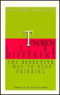 Tomorrow I'll Be Different: The Effective Way to Stop Drinking - Beauchamp Colclough, Elton John