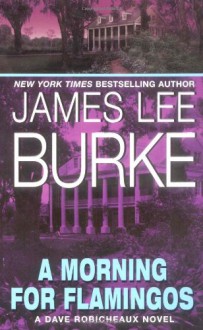 A Morning for Flamingos - James Lee Burke