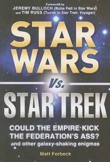 Star Wars vs. Star Trek: Could the Empire kick the Federation's ass? And other galaxy-shaking enigmas - Matt Forbeck