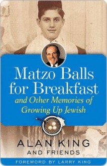 Matzo Balls for Breakfast and Other Memories of Growing Up Jewish - Alan King