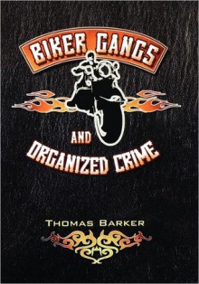 Biker Gangs and Organized Crime - Thomas Barker