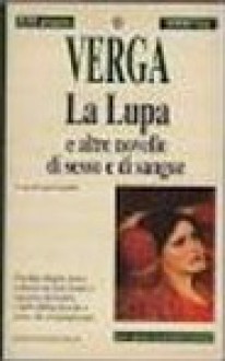 La lupa e altre novelle di sesso e di sangue - Giovanni Verga