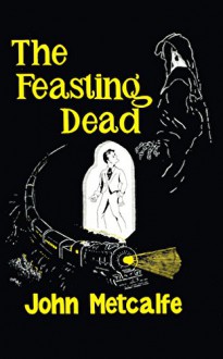 The Feasting Dead (Valancourt 20th Century Classics) - John Metcalfe