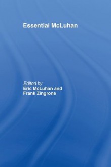 Essential McLuhan - McLuhan F. Eric, Eric McLuhan: F, Eric McLuhan, Frank Zingrone