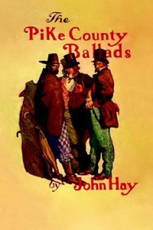 Pike County Ballads - John Hay