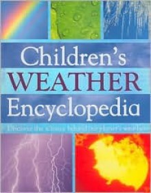 Children's Weather Encyclopedia: Discover the Science Behind Our Planet's Weather - Louise Spilsbury