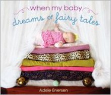 When My Baby Dreams of Fairy Tales - Adele Enersen