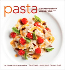 Pasta: Classic and Contemporary Pasta, Risotto,Crespelle, and Polenta Recipes - Gianni Scappin, Culinary Institute of America