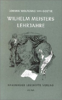 Wilhelm Meisters Lehrjahre - Johann Wolfgang von Goethe