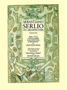 Sebastiano Serlio on Architecture, Volume 1: Books I-V of "Tutte l`opere d`architettura et prospetiva" - Sebastian Serlio, Vaughan Hart, Peter Hicks