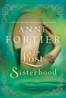 The Lost Sisterhood - Anne Fortier