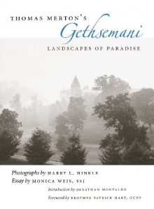 Thomas Merton's Gethsemani: Landscapes of Paradise - Monica Weis, Harry L. Hinkle, Jonathan Montaldo