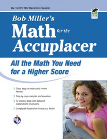 Accuplacer, Bob Miller's Math for the, All the Math You Need for a Higher Score - Bob Miller