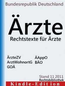 Rechtstexte für Ärzte - Zulassungsordnung für Vertragsärzte (ÄrzteZV), Approbationsordnung für Ärzte (ÄAppO), Arztwohnortgesetz (ArztWohnortG), Bundesärzteordnung ... (Rechtsbibliothek Gesetze) (German Edition) - Bundesrepublik Deutschland