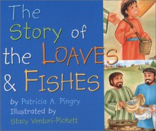 The Story of the Loaves & Fishes - Patricia A. Pingry