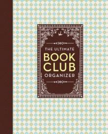 The Ultimate Book Club Organizer: A Planner For Your Reading Group - Chronicle Books