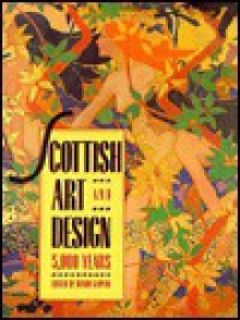 Scottish Art and Design: 5000 Years - Wendy Kaplan