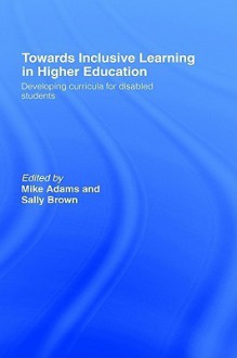 Towards Inclusive Learning in Higher Education - Mike Adams, Sally Brown