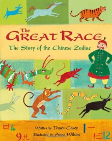 The Great Race: The Story of the Chinese Zodiac - Dawn Casey, Anne Wilson