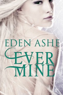 Ever Mine - Eden Ashe