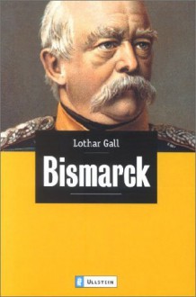 Bismarck - Der weiße Revolutionär - Lothar Gall