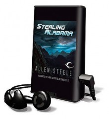 Stealing Alabama [with Earbuds] - Allen Steele, Marc Vietor