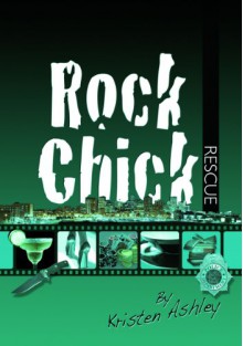 Rock Chick Rescue - Kristen Ashley