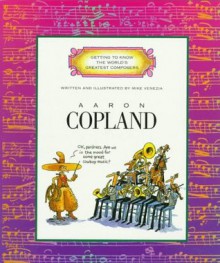 Aaron Copland (Getting to Know the World's Greatest Composers) - Mike Venezia