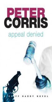 Appeal Denied (Cliff Hardy, #31) - Peter Corris