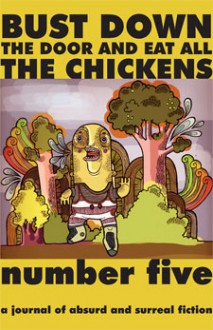 Bust Down the Door and Eat All the Chickens (Issue 5) - D. Harlan Wilson, Kevin L. Donihe, Steve Rasnic Tem, Kris Saknussemm, Bradley Sands, Andersen Prunty, Mo Ali