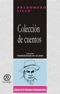 Coleccin de Cuentos: Coleccin de Clsicos de La Literatura Latinoamericana "Carrascalejo de La Jara" - Baldomero Lillo